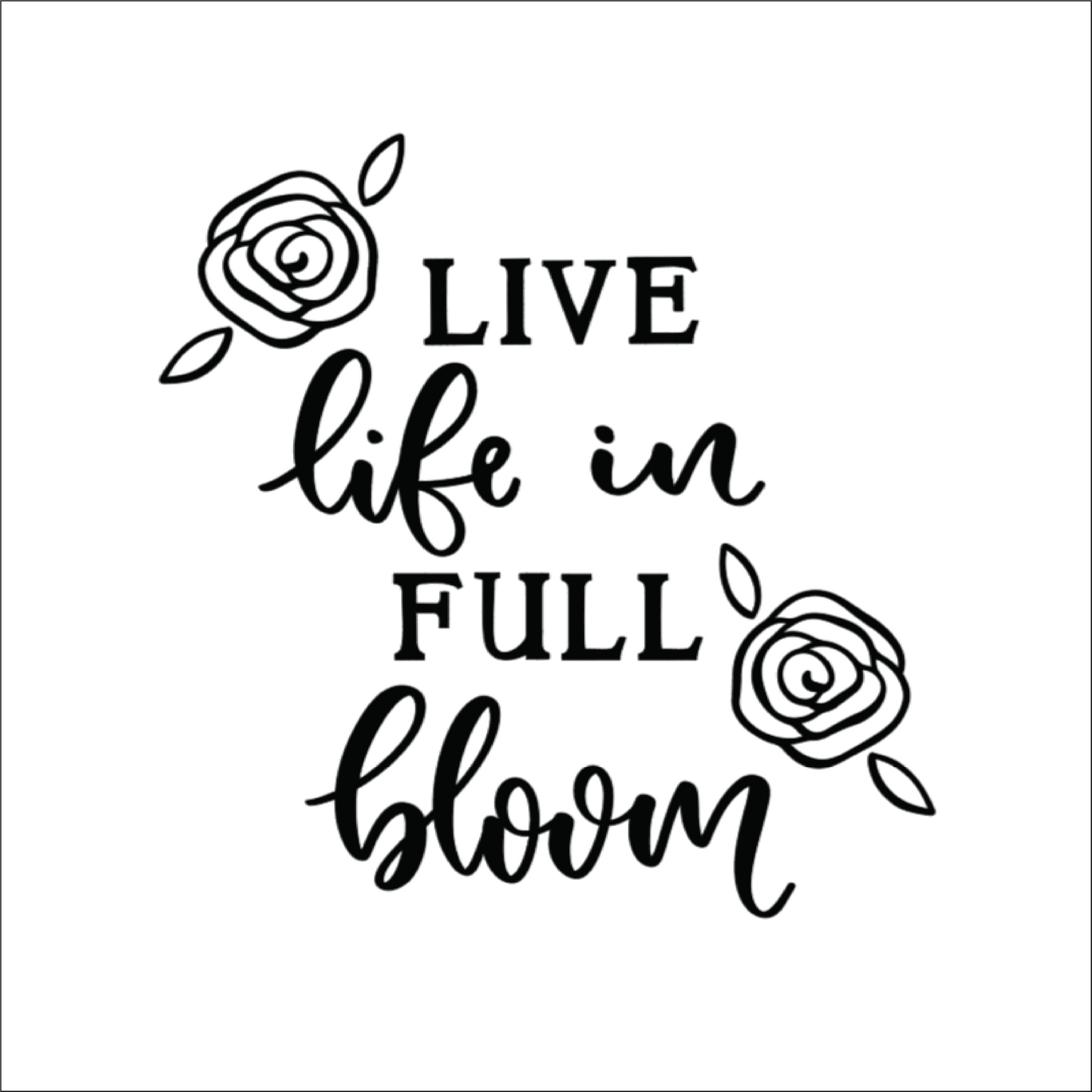 Live Life in Full Bloom
