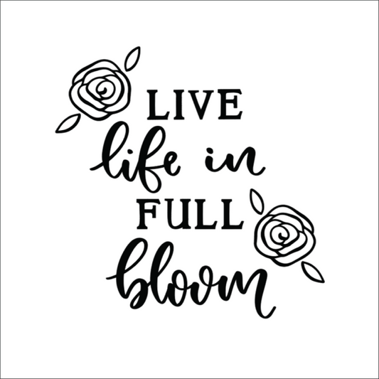 Live Life in Full Bloom